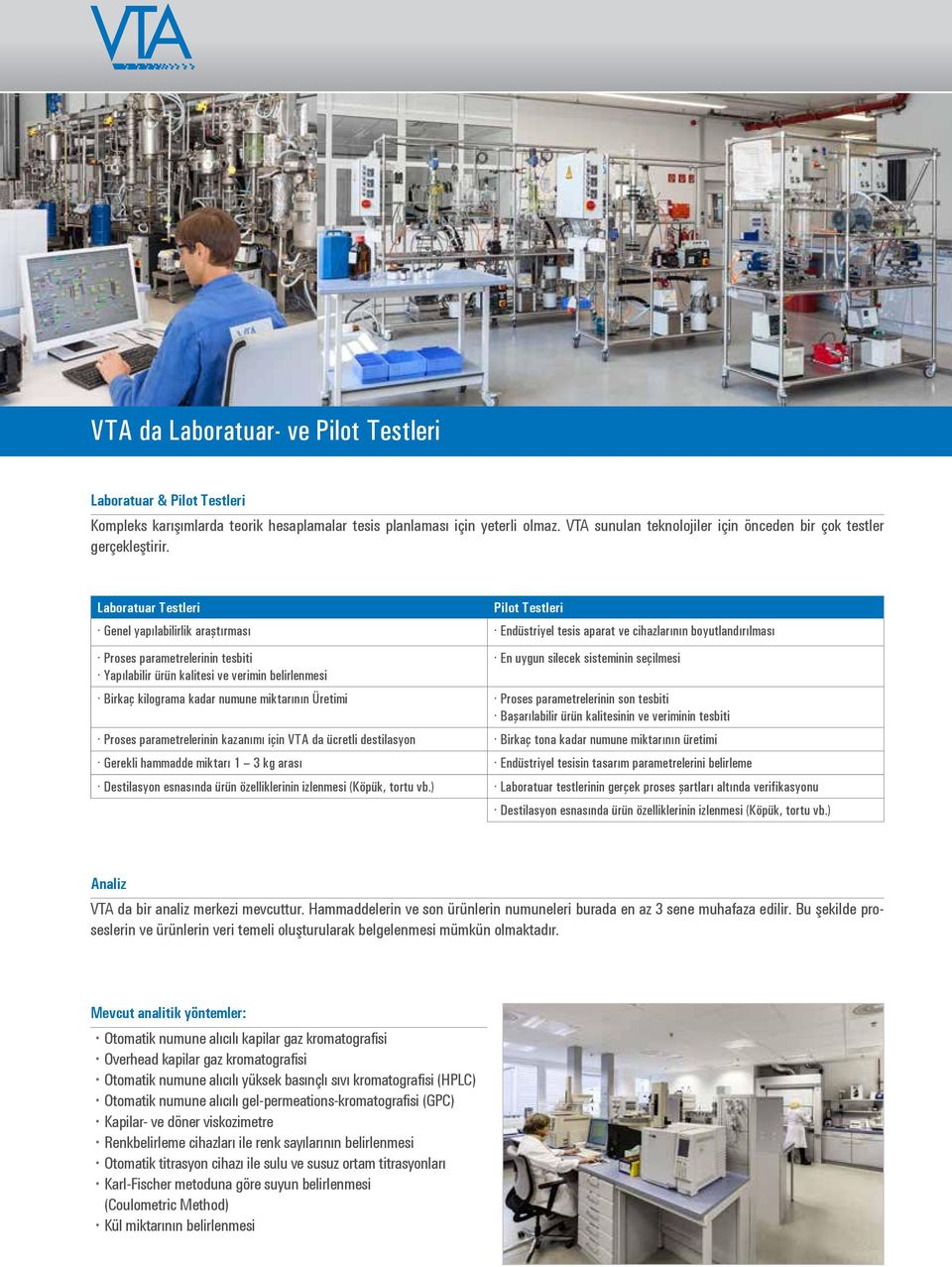 Laboratuar Testleri Genel yapılabilirlik araştırması Proses parametrelerinin tesbiti Yapılabilir ürün kalitesi ve verimin belirlenmesi Birkaç kilograma kadar numune miktarının Üretimi Proses