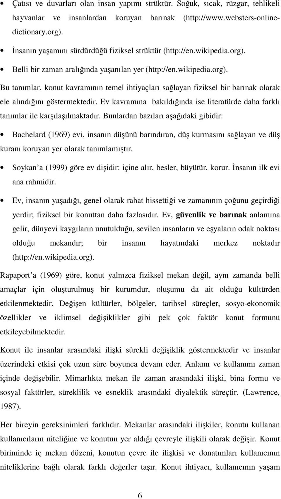 Ev kavramına bakıldığında ise literatürde daha farklı tanımlar ile karşılaşılmaktadır.