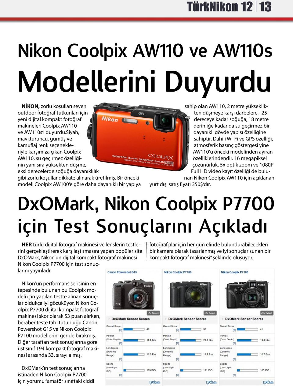 siyah, mavi,turuncu, gümüş ve kamuflaj renk seçenekleriyle karşımıza çıkan Coolpix AW110, su geçirmez özelliğinin yanı sıra yüksekten düşme, eksi derecelerde soğuğa dayanıklılık gibi zorlu koşullar