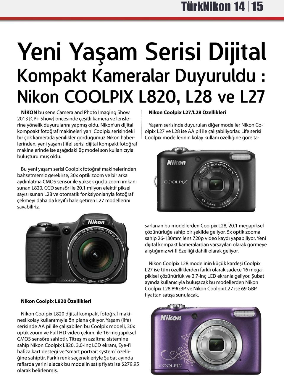Nikon un dijital kompoakt fotoğraf makineleri yani Coolpix serisindeki bir çok kamerada yenilikler gördüğümüz Nikon haberlerinden, yeni yaşam [life] serisi dijital kompakt fotoğraf makinelerinde ise