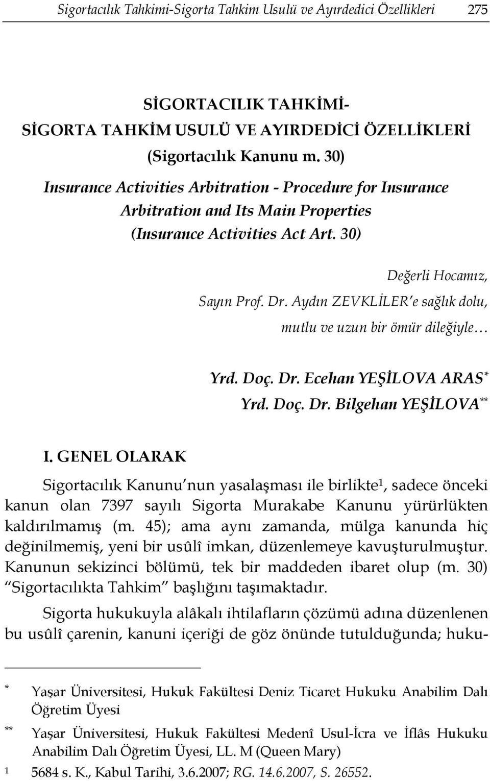 Aydın ZEVKLİLER e sağlık dolu, mutlu ve uzun bir ömür dileğiyle Yrd. Doç. Dr. Ecehan YEŞİLOVA ARAS * Yrd. Doç. Dr. Bilgehan YEŞİLOVA ** I.