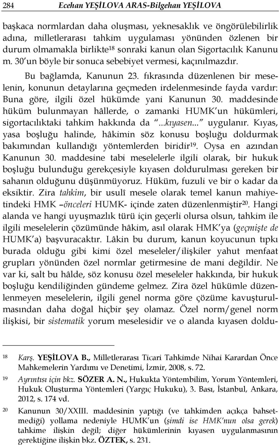 fıkrasında düzenlenen bir meselenin, konunun detaylarına geçmeden irdelenmesinde fayda vardır: Buna göre, ilgili özel hükümde yani Kanunun 30.