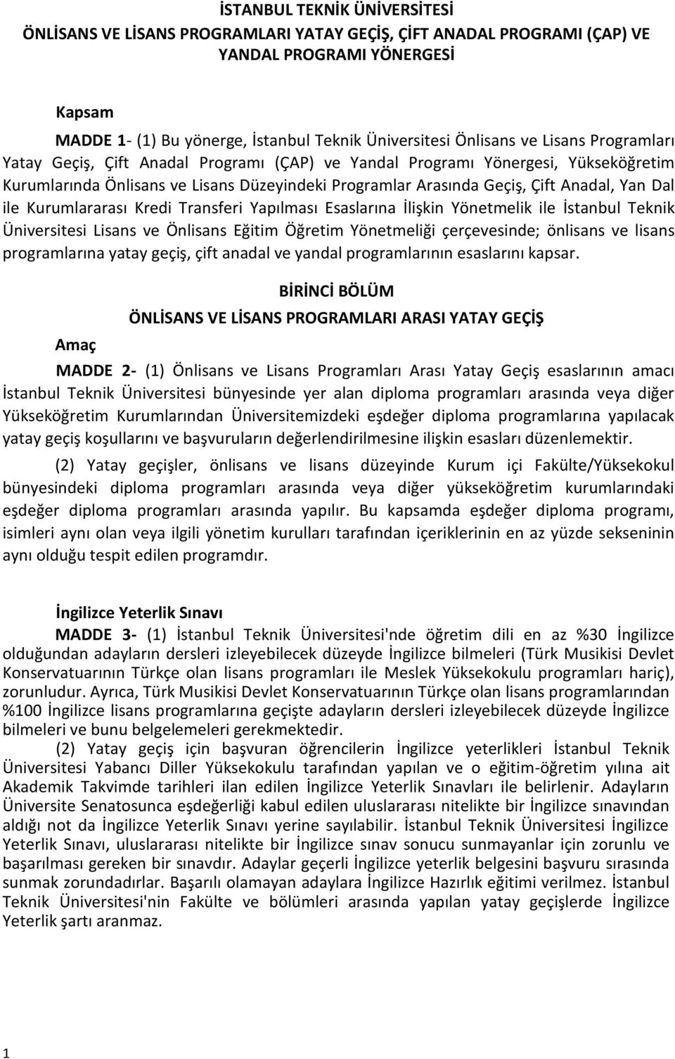 ile Kurumlararası Kredi Transferi Yapılması Esaslarına İlişkin Yönetmelik ile İstanbul Teknik Üniversitesi Lisans ve Önlisans Eğitim Öğretim Yönetmeliği çerçevesinde; önlisans ve lisans programlarına