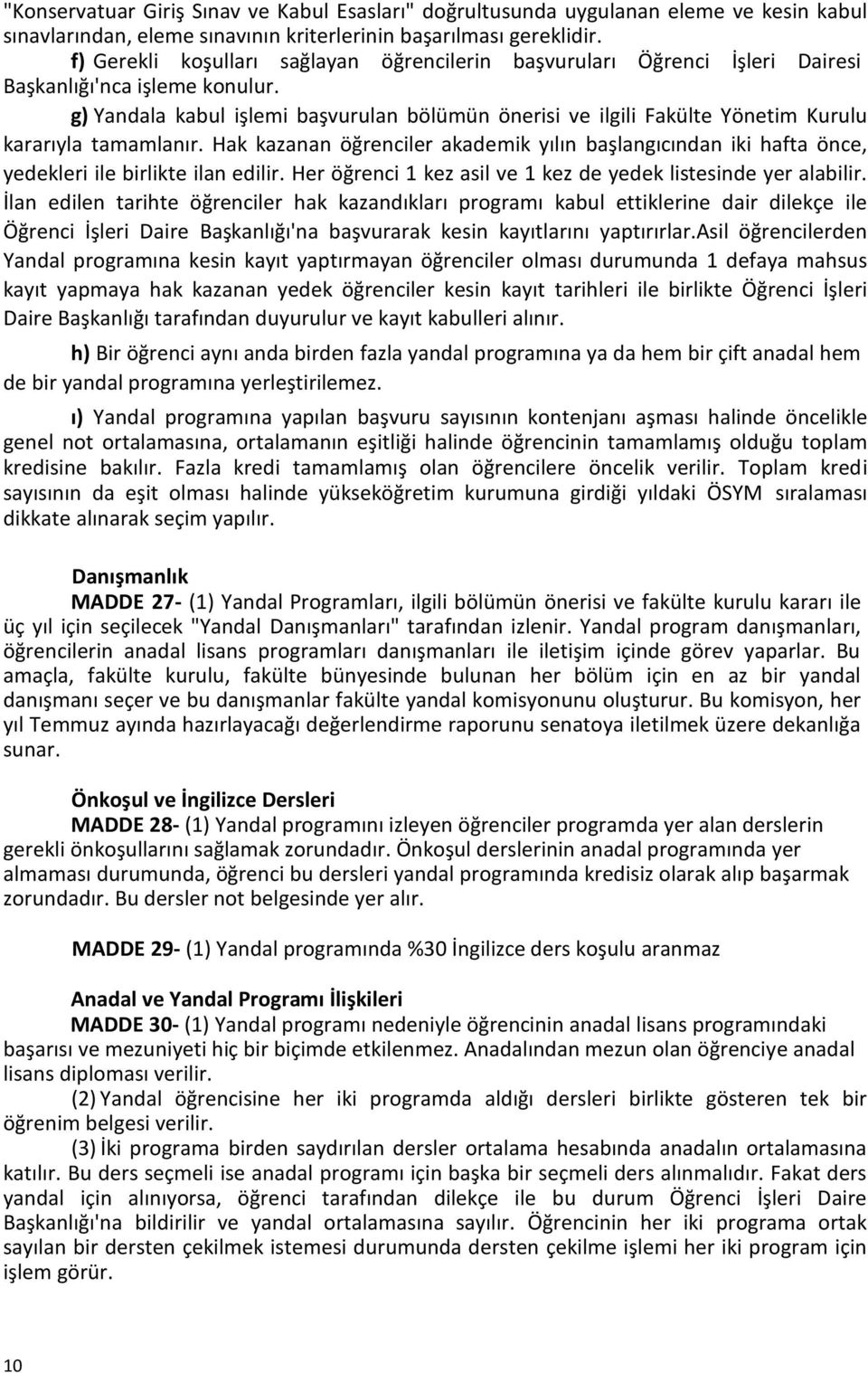 g) Yandala kabul işlemi başvurulan bölümün önerisi ve ilgili Fakülte Yönetim Kurulu kararıyla tamamlanır.