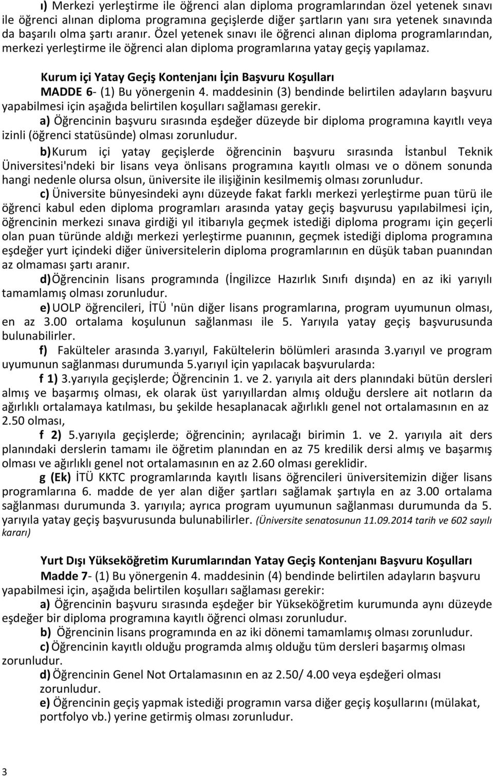 Kurum içi Yatay Geçiş Kontenjanı İçin Başvuru Koşulları MADDE 6- (1) Bu yönergenin 4.