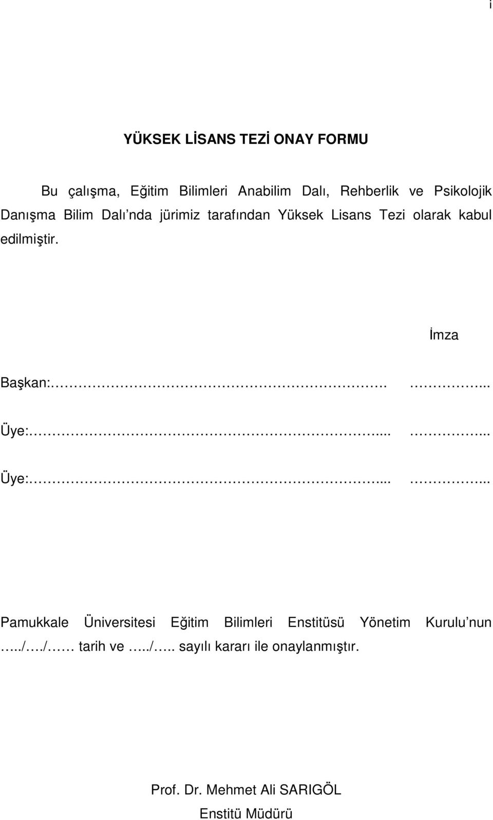 İmza Başkan:.... Üye:...... Üye:...... Pamukkale Üniversitesi Eğitim Bilimleri Enstitüsü Yönetim Kurulu nun.