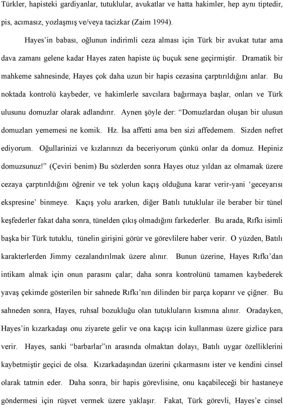 Dramatik bir mahkeme sahnesinde, Hayes çok daha uzun bir hapis cezasina çarptırıldığını anlar.