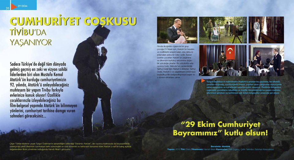 Özellikle çocuklarınızla izleyebileceğiniz bu film-belgesel yapımda Atatürk ün bilinmeyen yönlerini, cumhuriyet tarihine damga vuran sahneleri göreceksiniz Filmde ilköğretim öğrencisi bir grup çocuğa