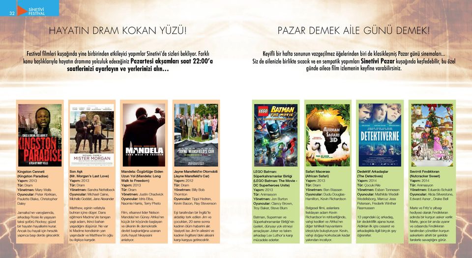 klasikleşmiş Pazar günü sinemaları Siz de ailenizle birlikte sıcacık ve en sempatik yapımları Sinetivi Pazar kuşağında keşfedebilir, bu özel günde ailece film izlemenin keyfine varabilirsiniz.