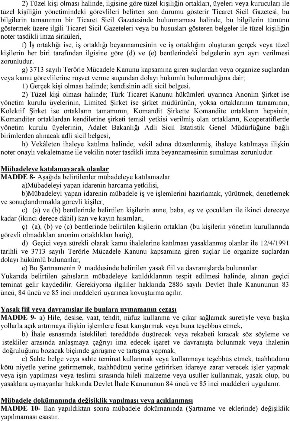 noter tasdikli imza sirküleri, f) İş ortaklığı ise, iş ortaklığı beyannamesinin ve iş ortaklığını oluşturan gerçek veya tüzel kişilerin her biri tarafından ilgisine göre (d) ve (e) bentlerindeki