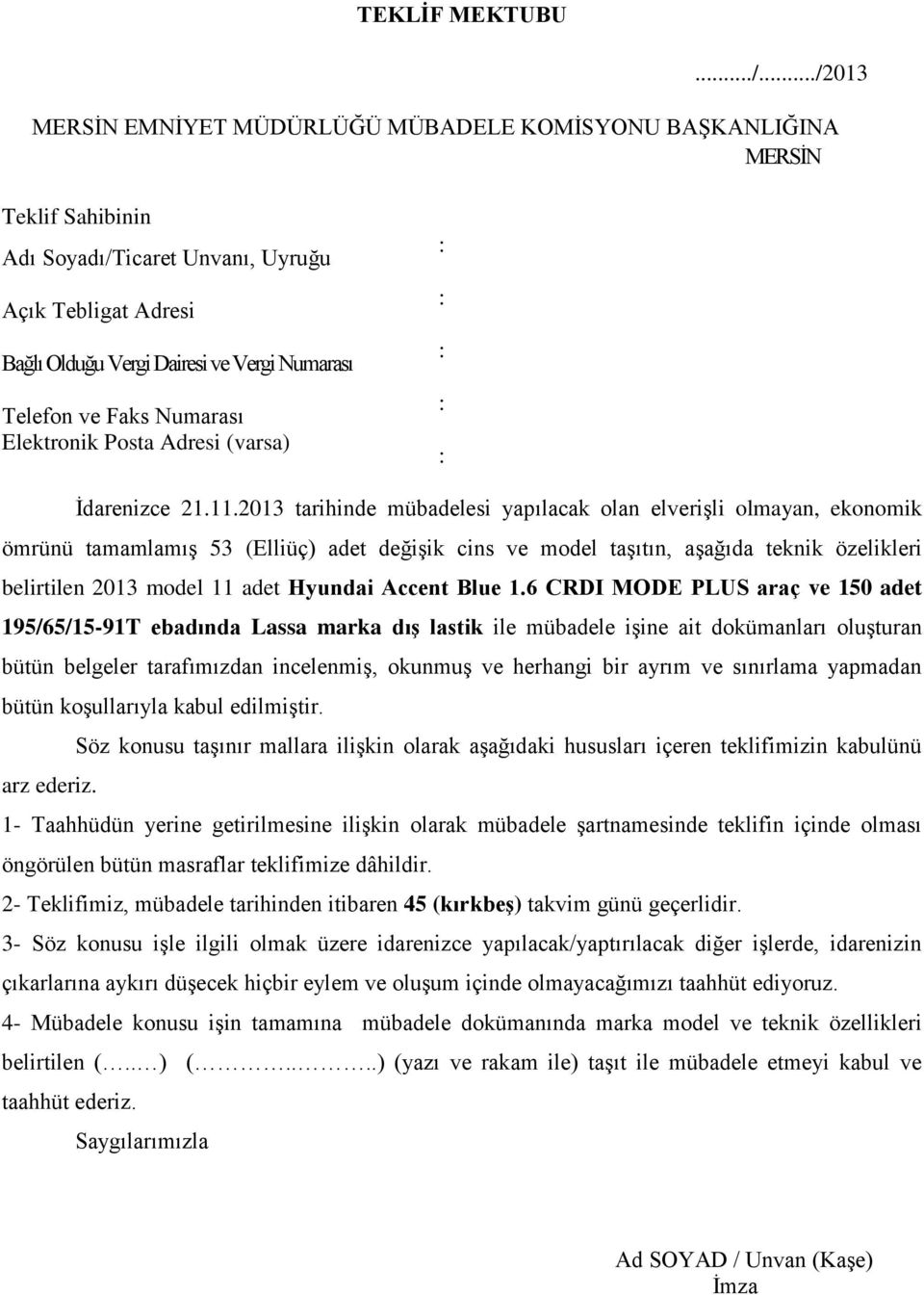 Faks Numarası Elektronik Posta Adresi (varsa) : : : : : İdarenizce 21.11.