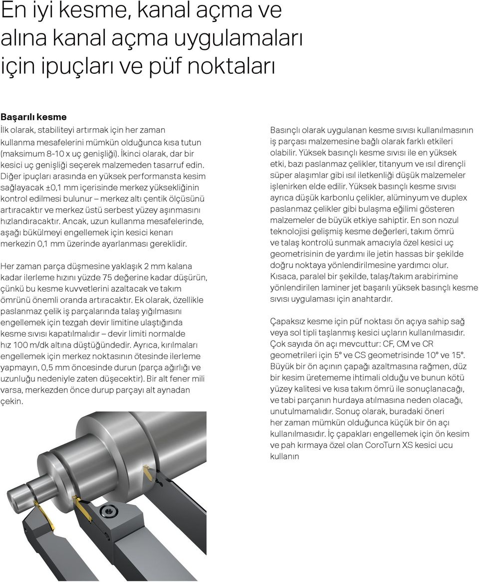 Diğer ipuçları arasında en yüksek performansta kesim sağlayacak ±0,1 mm içerisinde merkez yüksekliğinin kontrol edilmesi bulunur merkez altı çentik ölçüsünü artıracaktır ve merkez üstü serbest yüzey