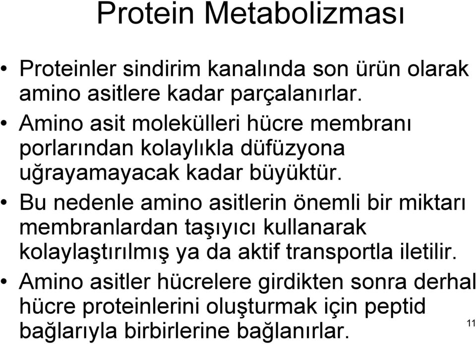 Bu nedenle amino asitlerin önemli bir miktarı membranlardan taşıyıcı kullanarak kolaylaştırılmış ya da aktif