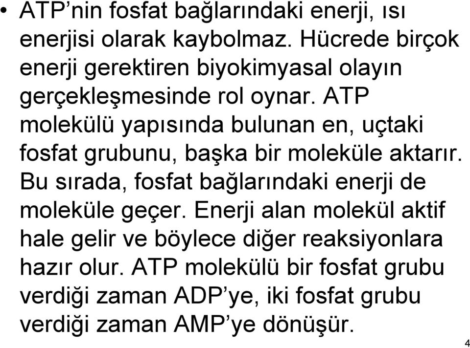 ATP molekülü yapısında bulunan en, uçtaki fosfat grubunu, başka bir moleküle aktarır.