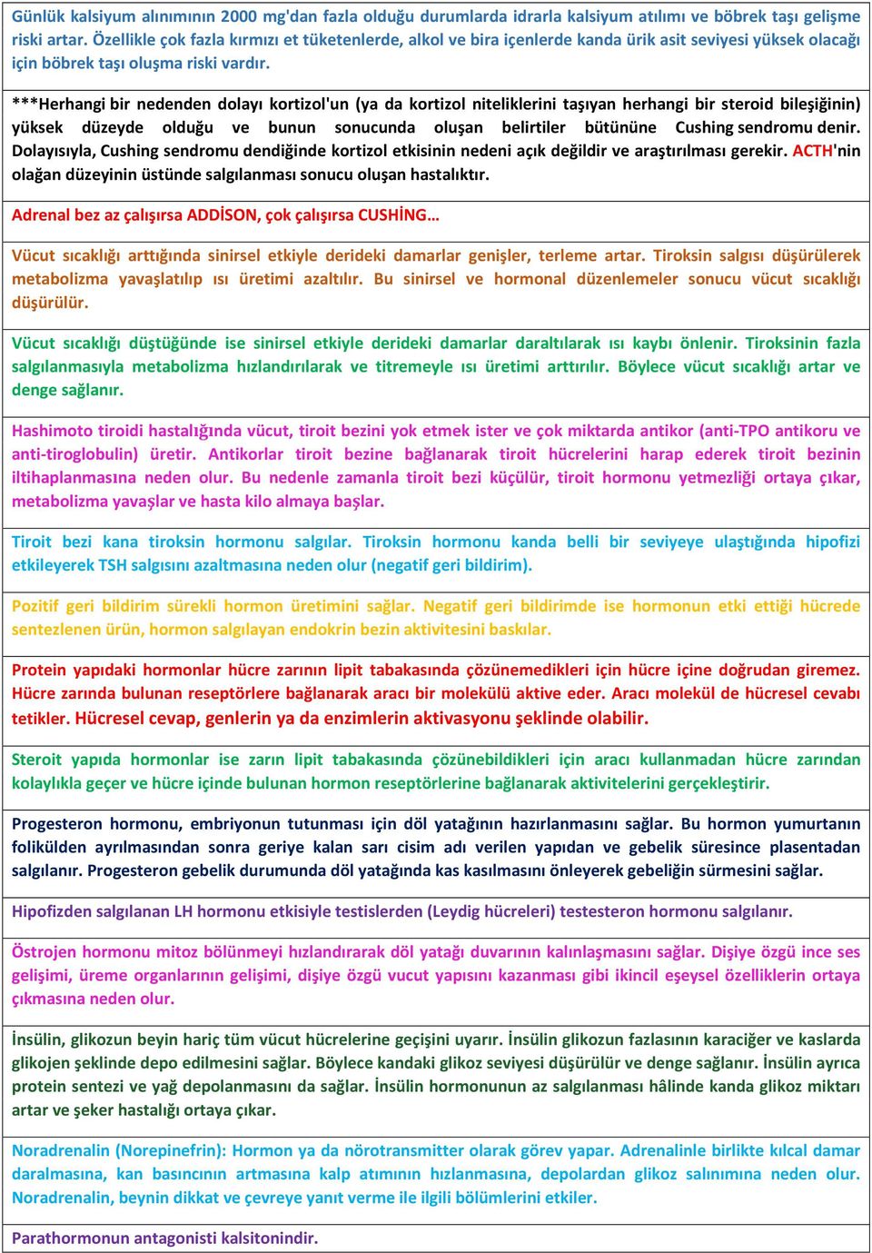 ***Herhangi bir nedenden dolayı kortizol'un (ya da kortizol niteliklerini taşıyan herhangi bir steroid bileşiğinin) yüksek düzeyde olduğu ve bunun sonucunda oluşan belirtiler bütününe Cushing