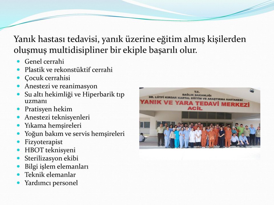 ve Hiperbarik tıp uzmanı Pratisyen hekim Anestezi teknisyenleri Yıkama hemşireleri Yoğun bakım ve servis