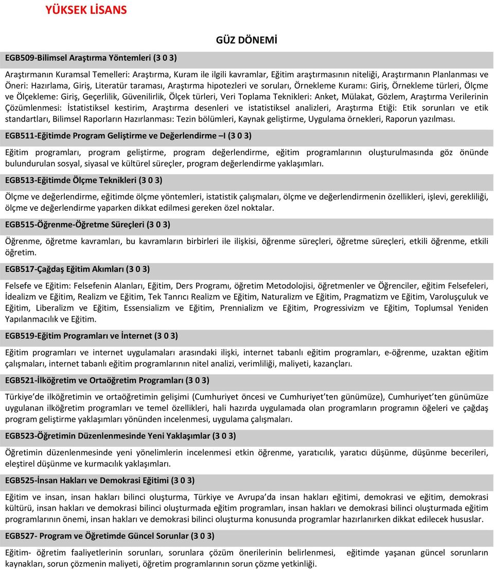 Toplama Teknikleri: Anket, Mülakat, Gözlem, Araştırma Verilerinin Çözümlenmesi: İstatistiksel kestirim, Araştırma desenleri ve istatistiksel analizleri, Araştırma Etiği: Etik sorunları ve etik