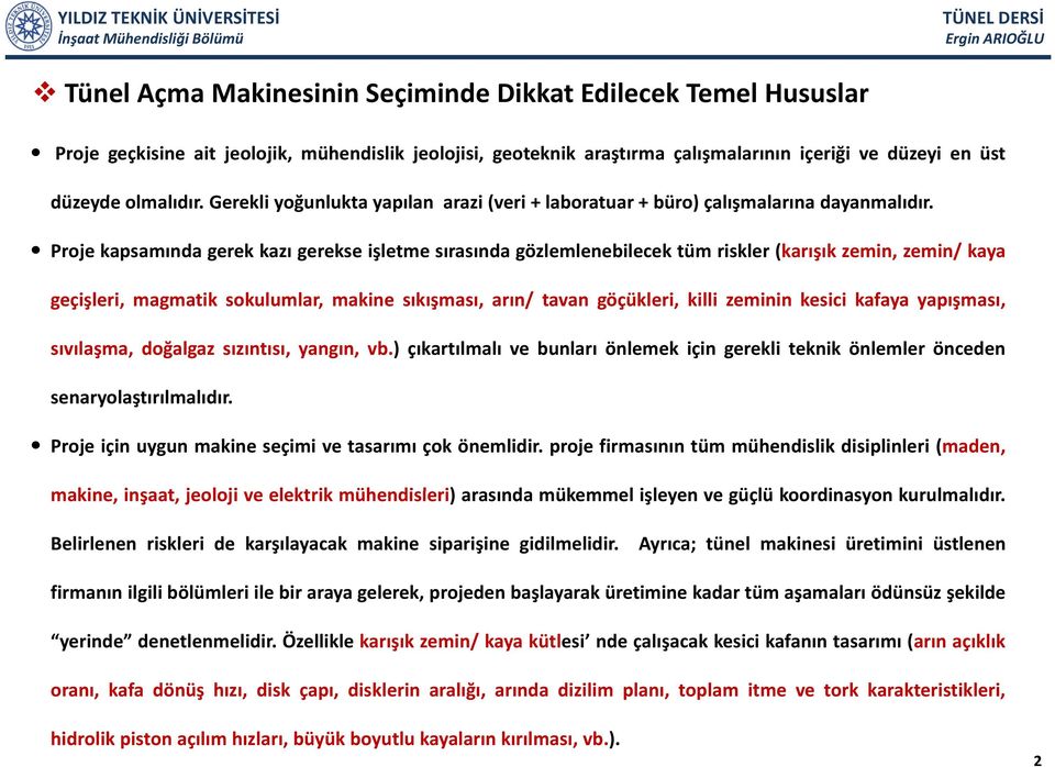 d Proje kapsamında gerek kazı gerekse işletme sırasında gözlemlenebilecek tüm riskler (karışık zemin, zemin/ kaya geçişleri, i magmatik sokulumlar, l makine sıkışması, arın/ tavan göçükleri, öükl