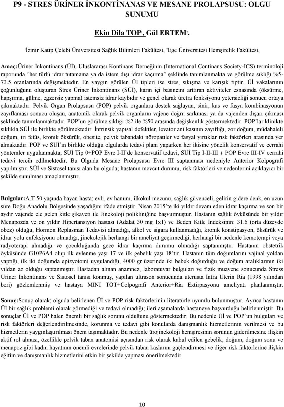 tanımlanmakta ve görülme sıklığı %5-73.5 oranlarında değişmektedir. En yaygın görülen Üİ tipleri ise stres, sıkışma ve karışık tiptir.