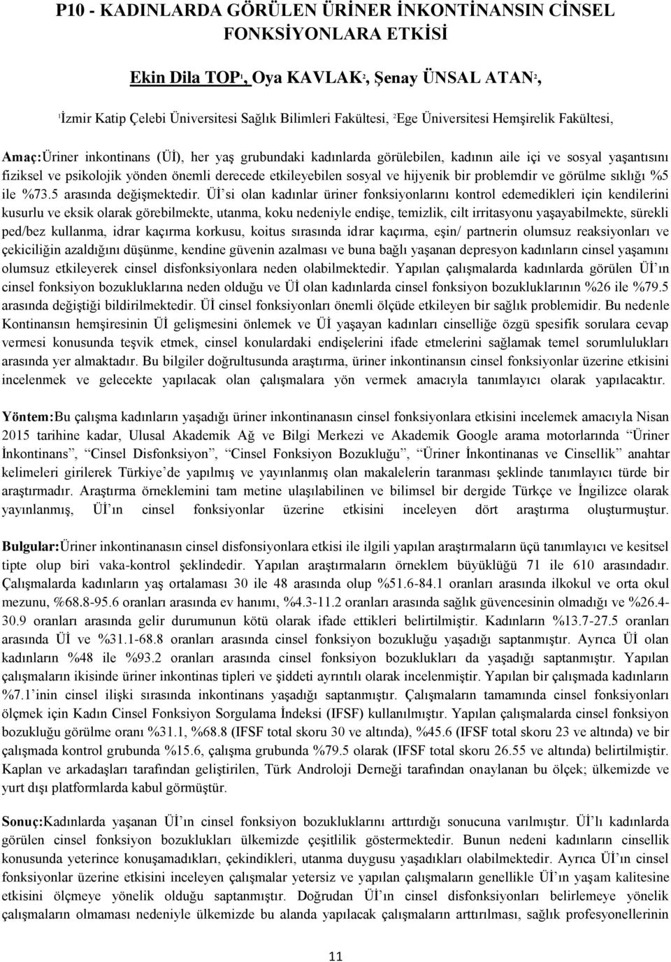 etkileyebilen sosyal ve hijyenik bir problemdir ve görülme sıklığı %5 ile %73.5 arasında değişmektedir.