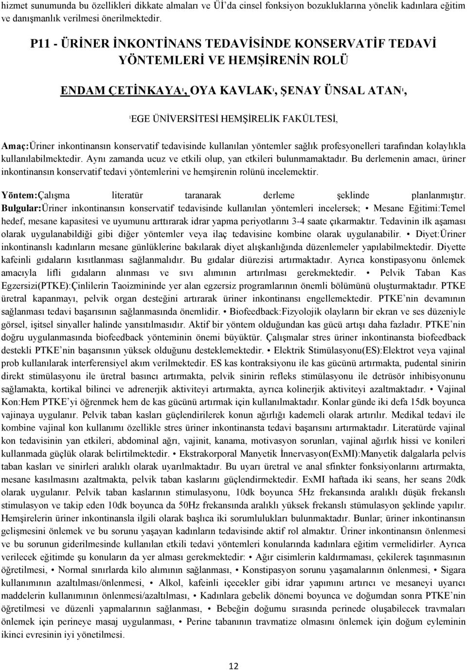 konservatif tedavisinde kullanılan yöntemler sağlık profesyonelleri tarafından kolaylıkla kullanılabilmektedir. Aynı zamanda ucuz ve etkili olup, yan etkileri bulunmamaktadır.