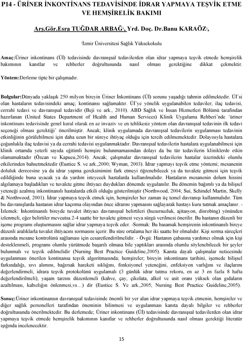 doğrultusunda nasıl olması gerektiğine dikkat çekmektir. Yöntem:Derleme tipte bir çalışmadır. Bulgular:Dünyada yaklaşık 250 milyon bireyin Üriner İnkontinans (Üİ) sorunu yaşadığı tahmin edilmektedir.