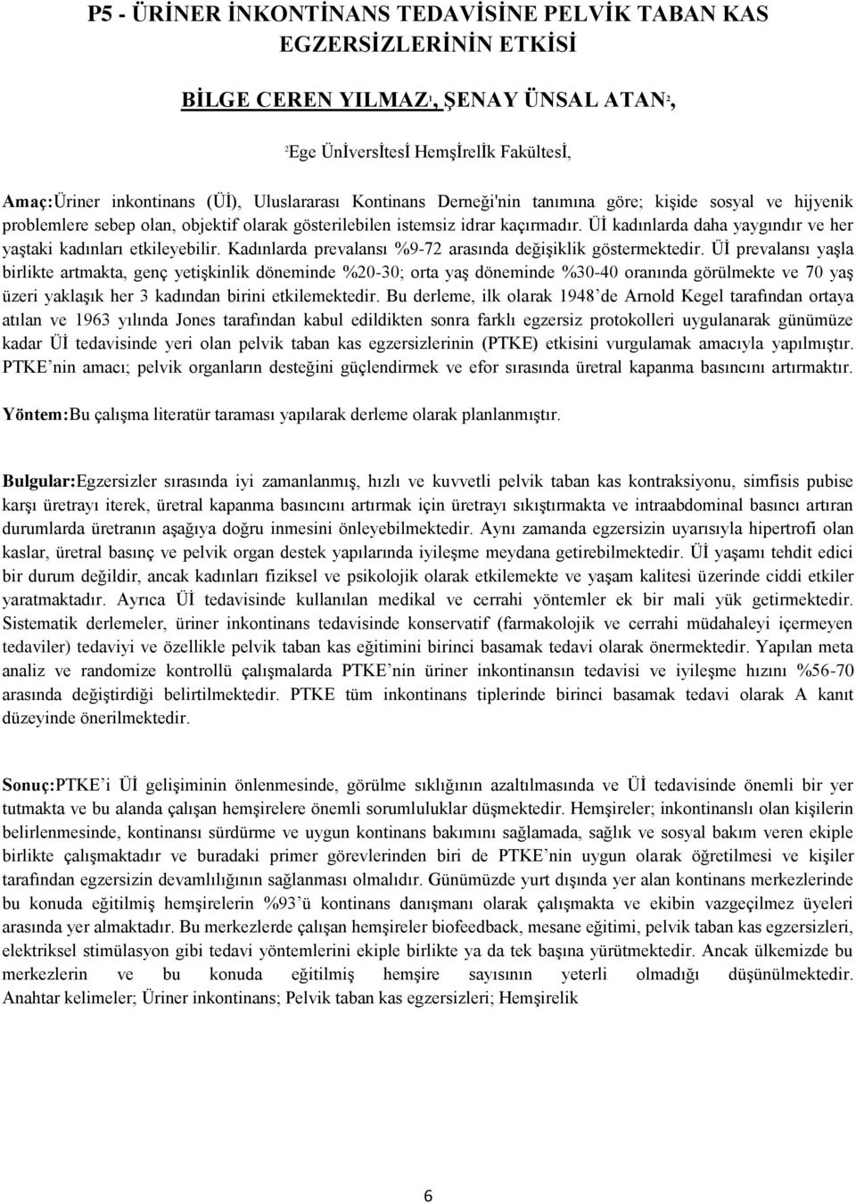 Üİ kadınlarda daha yaygındır ve her yaştaki kadınları etkileyebilir. Kadınlarda prevalansı %9-72 arasında değişiklik göstermektedir.