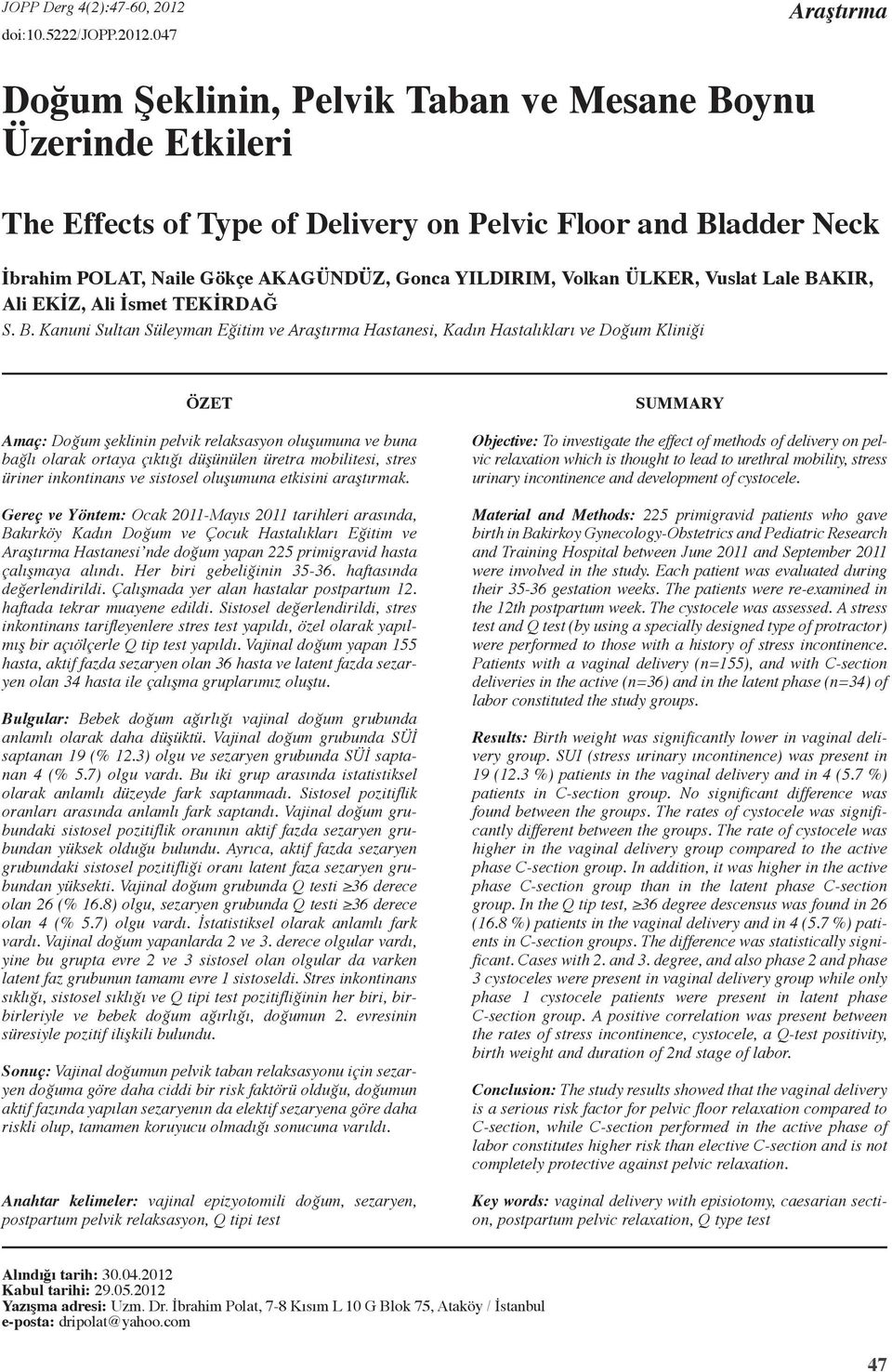 47 Araştırma Doğum Şeklinin, Pelvik Taban ve Mesane Boynu Üzerinde Etkileri The Effects of Tye of Delivery on Pelvic Floor and Bladder Neck İbrahim Polat, Naile Gökçe Akagündüz, Gonca Yıldırım,