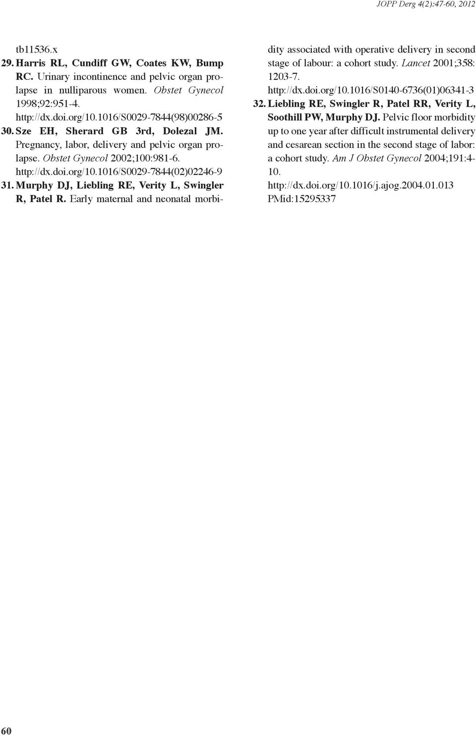 Murhy DJ, Liebling RE, Verity L, Swingler R, Patel R. Early maternal and neonatal morbidity associated with oerative delivery in second stage of labour: a cohort study. Lancet 21;358: 123-7. htt://dx.