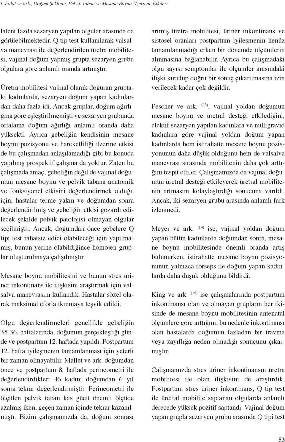 Üretra mobilitesi vajinal olarak doğuran grutaki kadınlarda, sezaryen doğum yaan kadınlardan daha fazla idi.