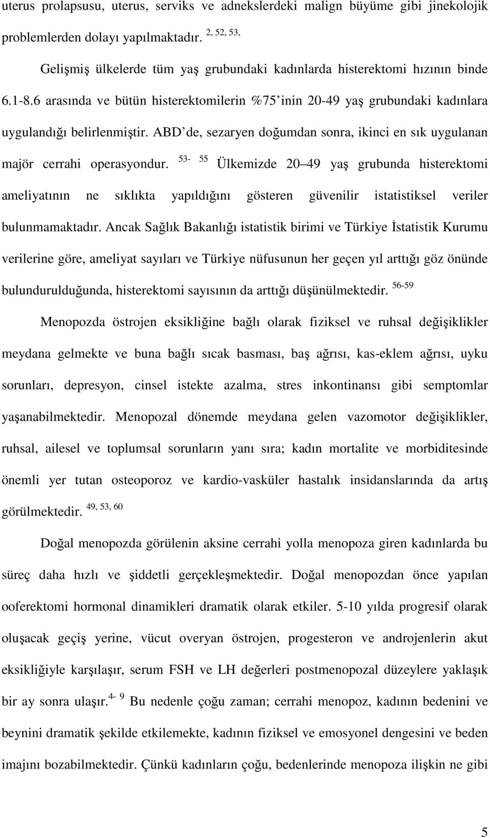 ABD de, sezaryen doğumdan sonra, ikinci en sık uygulanan majör cerrahi operasyondur.