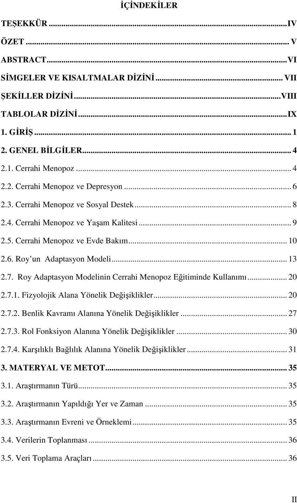 Roy Adaptasyon Modelinin Cerrahi Menopoz Eğitiminde Kullanımı... 20 2.7.1. Fizyolojik Alana Yönelik Değişiklikler... 20 2.7.2. Benlik Kavramı Alanına Yönelik Değişiklikler... 27 2.7.3.