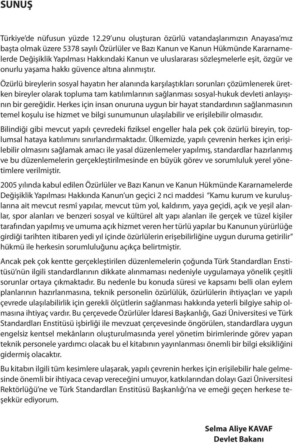 sözleşmelerle eşit, özgür ve onurlu yaşama hakkı güvence altına alınmıştır.