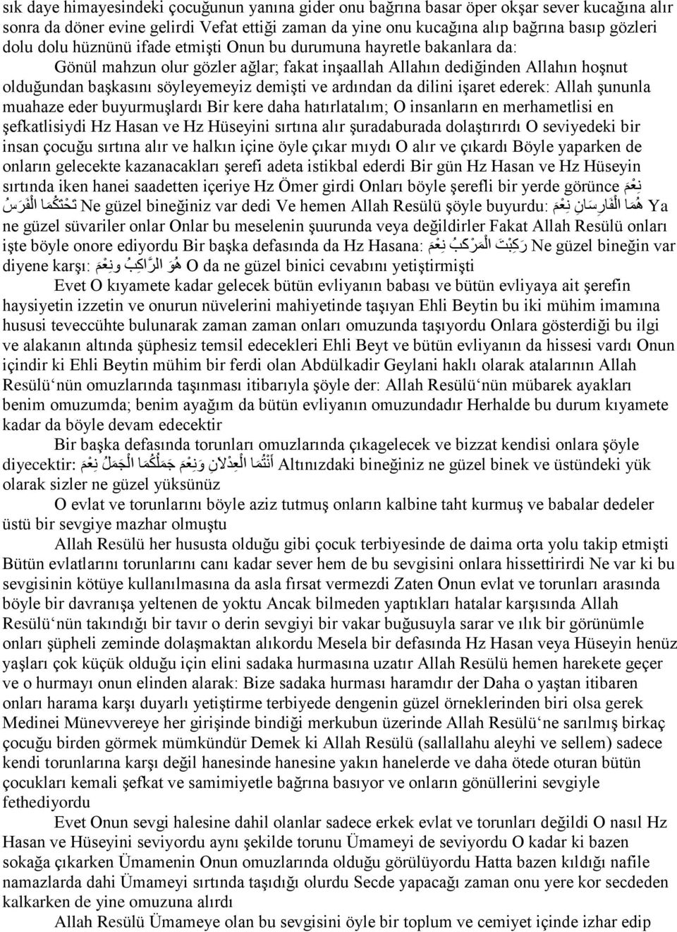 ardından da dilini işaret ederek: Allah şununla muahaze eder buyurmuşlardı Bir kere daha hatırlatalım; O insanların en merhametlisi en şefkatlisiydi Hz Hasan ve Hz Hüseyini sırtına alır şuradaburada