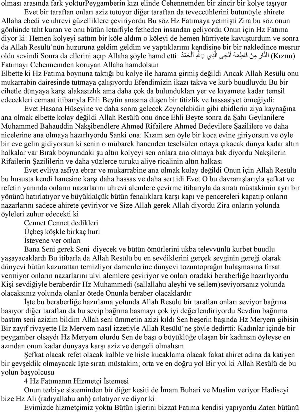 bir köle aldım o köleyi de hemen hürriyete kavuşturdum ve sonra da Allah Resülü nün huzuruna geldim geldim ve yaptıklarımı kendisine bir bir nakledince mesrur oldu sevindi Sonra da ellerini açıp