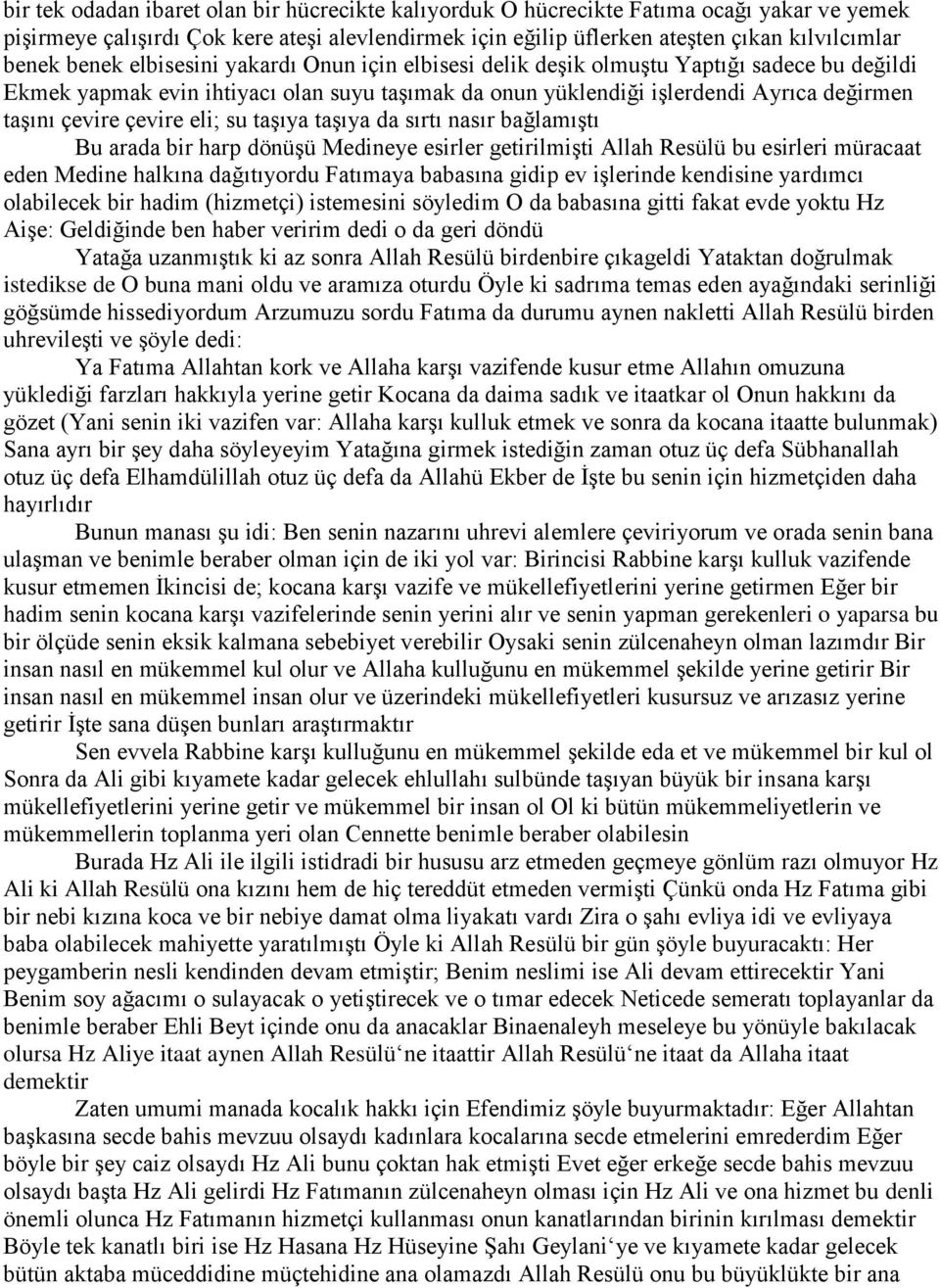 çevire eli; su taşıya taşıya da sırtı nasır bağlamıştı Bu arada bir harp dönüşü Medineye esirler getirilmişti Allah Resülü bu esirleri müracaat eden Medine halkına dağıtıyordu Fatımaya babasına gidip