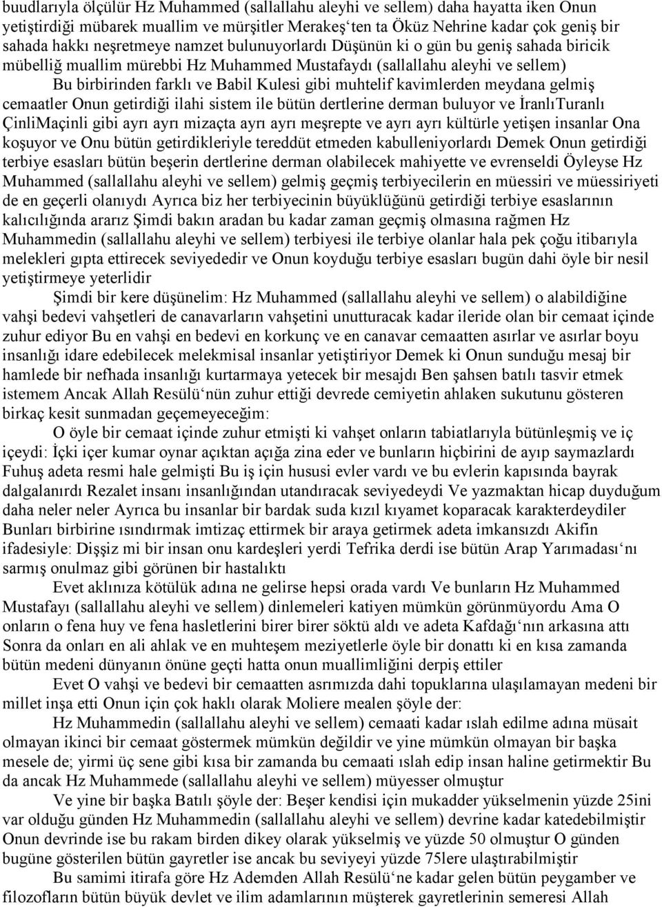 kavimlerden meydana gelmiş cemaatler Onun getirdiği ilahi sistem ile bütün dertlerine derman buluyor ve İranlıTuranlı ÇinliMaçinli gibi ayrı ayrı mizaçta ayrı ayrı meşrepte ve ayrı ayrı kültürle