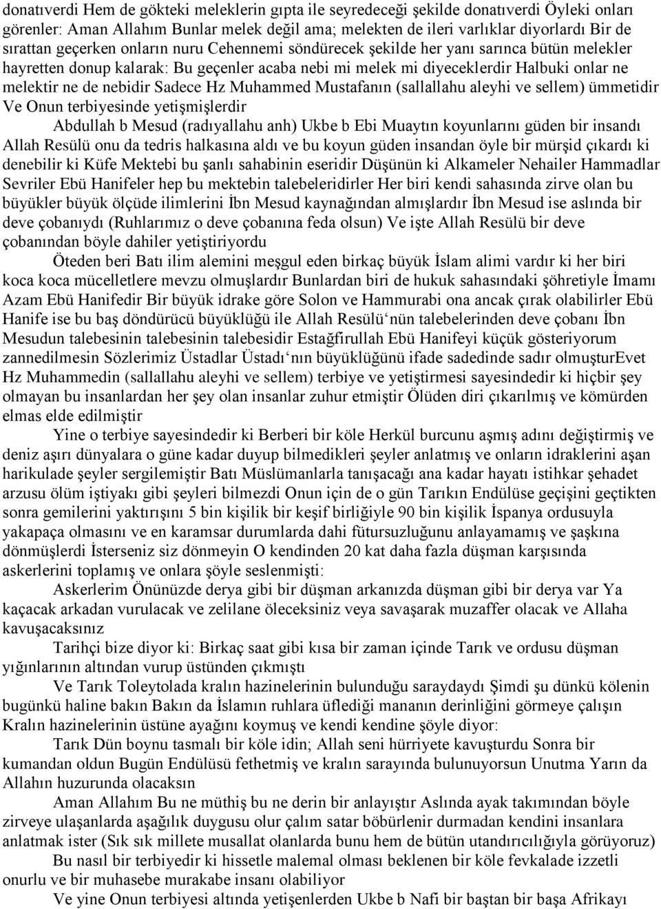 Sadece Hz Muhammed Mustafanın (sallallahu aleyhi ve sellem) ümmetidir Ve Onun terbiyesinde yetişmişlerdir Abdullah b Mesud (radıyallahu anh) Ukbe b Ebi Muaytın koyunlarını güden bir insandı Allah