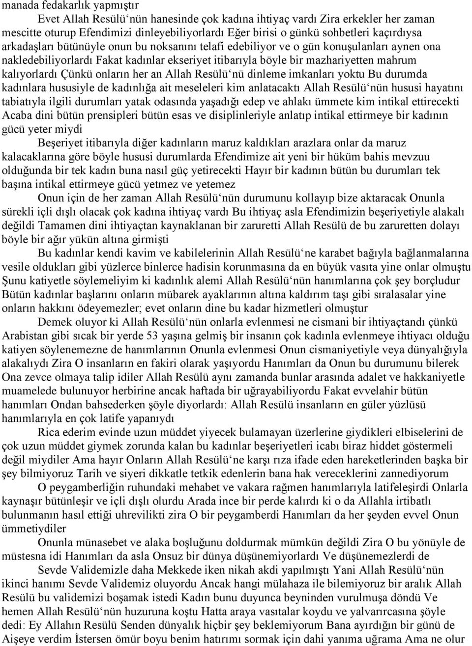 onların her an Allah Resülü nü dinleme imkanları yoktu Bu durumda kadınlara hususiyle de kadınlığa ait meseleleri kim anlatacaktı Allah Resülü nün hususi hayatını tabiatıyla ilgili durumları yatak