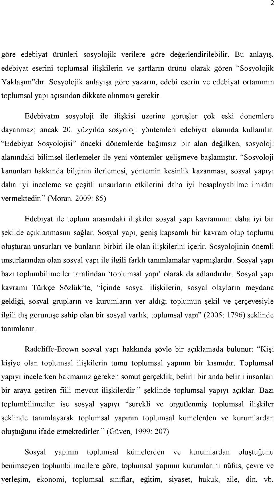 Edebiyatın sosyoloji ile ilişkisi üzerine görüşler çok eski dönemlere dayanmaz; ancak 20. yüzyılda sosyoloji yöntemleri edebiyat alanında kullanılır.