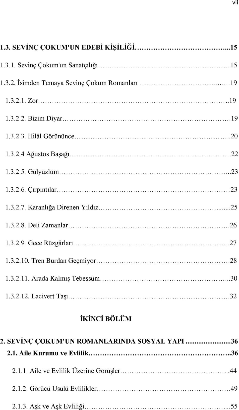 26 1.3.2.9. Gece Rüzgârları..27 1.3.2.10. Tren Burdan Geçmiyor.28 1.3.2.11. Arada Kalmış Tebessüm...30 1.3.2.12. Lacivert Taşı.32 İKİNCİ BÖLÜM 2.