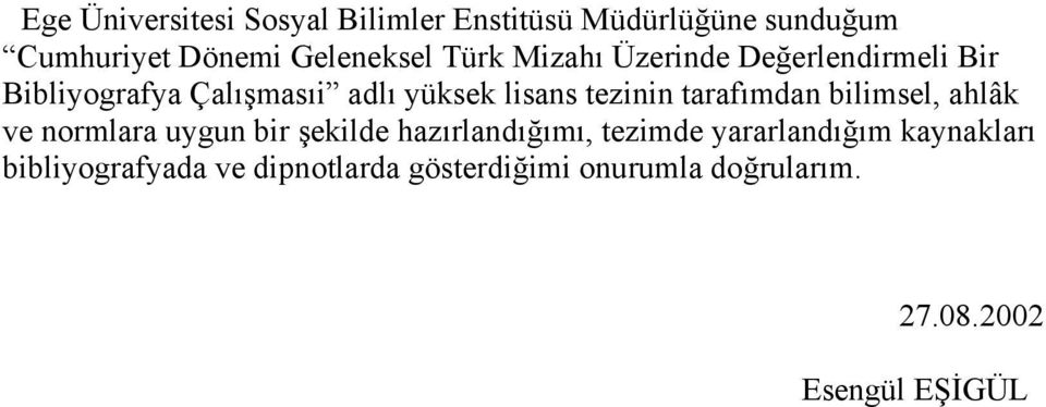 tarafımdan bilimsel, ahlâk ve normlara uygun bir şekilde hazırlandığımı, tezimde yararlandığım