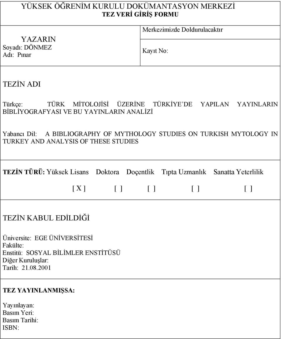 TURKEY AND ANALYSIS OF THESE STUDIES TEZİN TÜRÜ: Yüksek Lisans Doktora Doçentlik Tıpta Uzmanlık Sanatta Yeterlilik [ X ] [ ] [ ] [ ] [ ] TEZİN KABUL EDİLDİĞİ