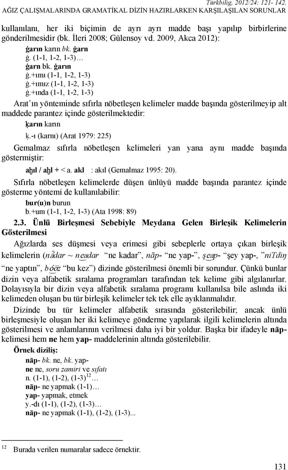 +ında (1-1, 1-2, 1-3) Arat ın yönteminde sıfırla nöbetleşen kelimeler madde başında gösterilmeyip alt maddede parantez içinde gösterilmektedir: ḳarın karın ḳ.