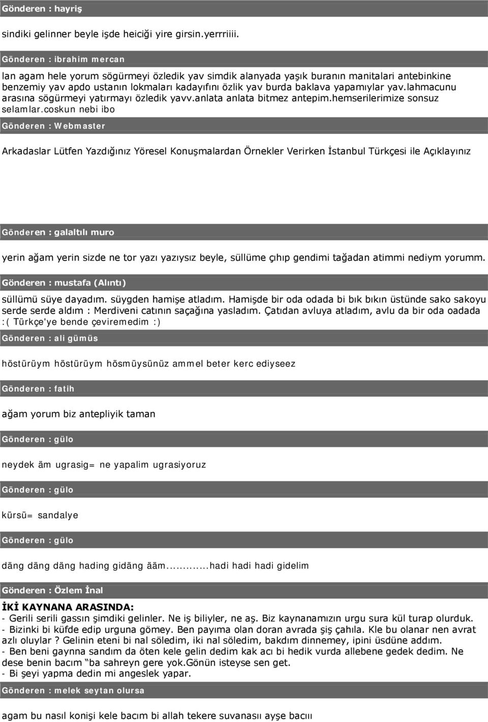 yapamıylar yav.lahmacunu arasına sögürmeyi yatırmayı özledik yavv.anlata anlata bitmez antepim.hemserilerimize sonsuz selamlar.