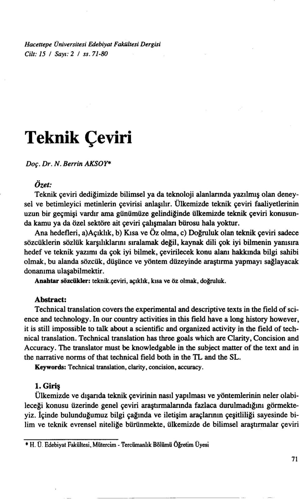 Ülkemizde teknik çeviri faaliyetlerinin uzun bir geçmişi vardır ama günümüze gelindiğinde ülkemizde teknik çeviri konusunda kamu ya da özel sektöre ait çeviri çalışmalan bürosu hala yoktur.