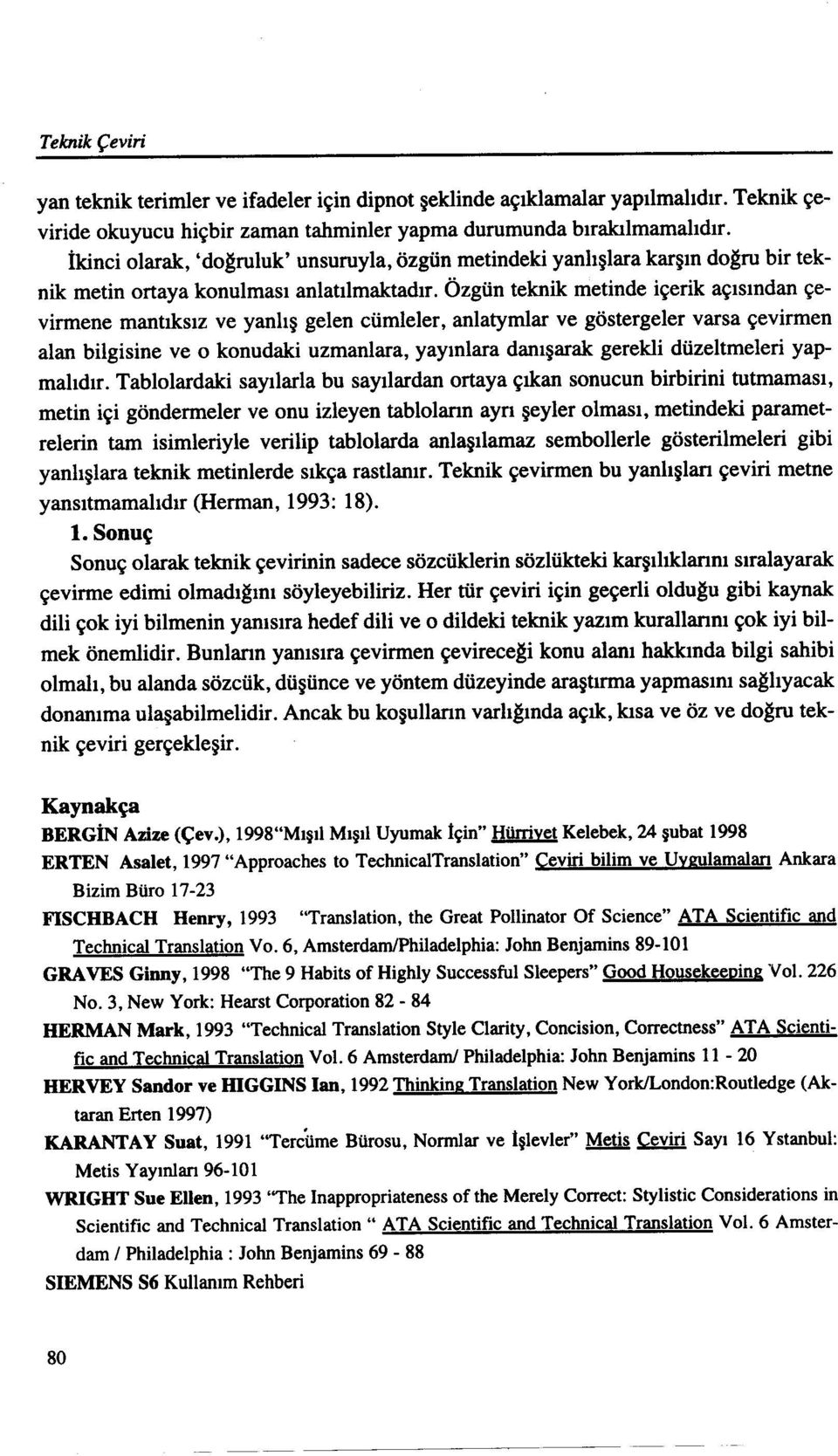 Özgün teknik metinde içerik açısından çevirmene mantıksız ve yanlış gelen cümleler, anlatymlar ve göstergeler varsa çevirmen alan bilgisine ve o konudaki uzmanlara, yayınlara danışarak gerekli