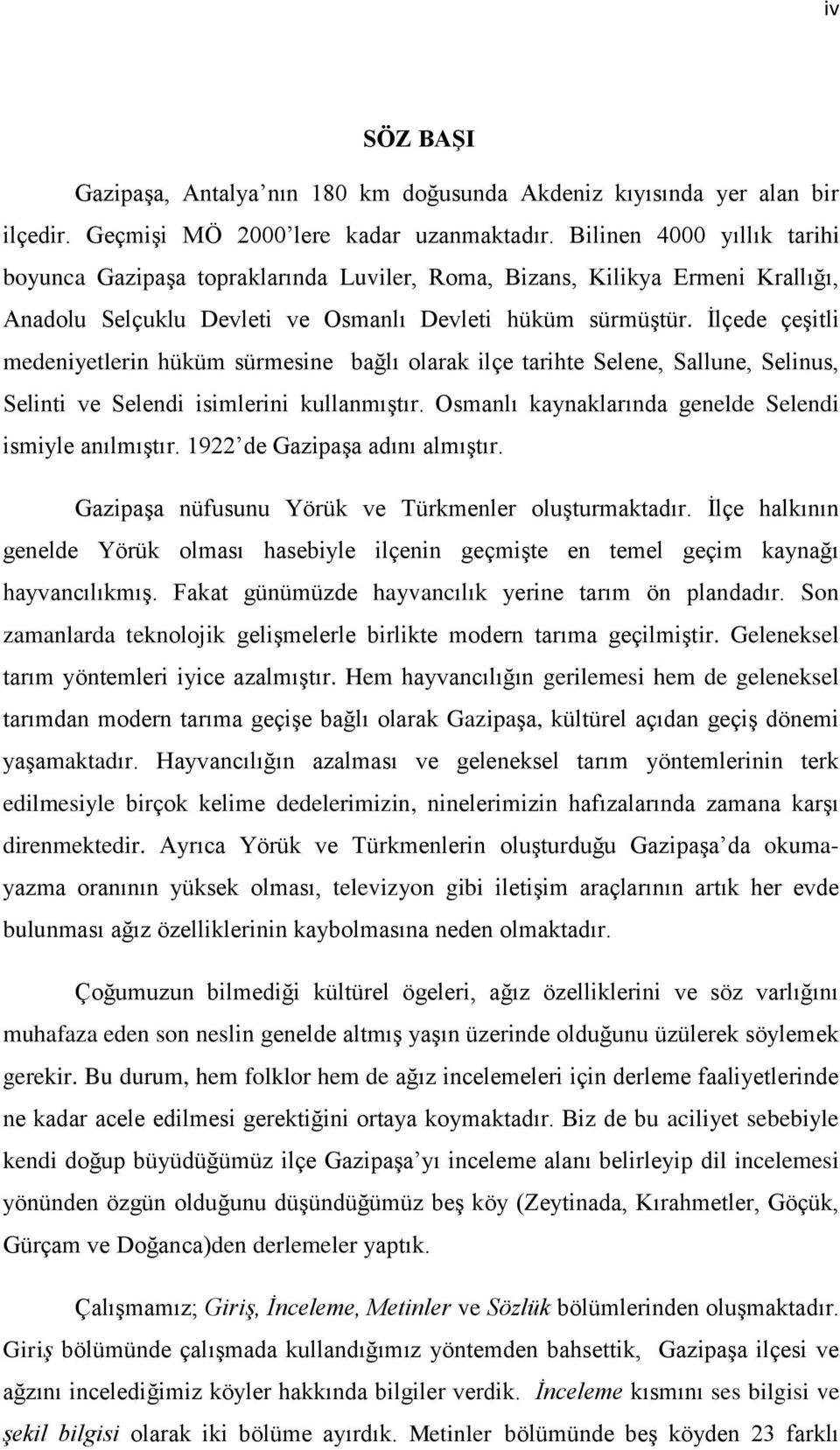 İlçede çeşitli medeniyetlerin hüküm sürmesine bağlı olarak ilçe tarihte Selene, Sallune, Selinus, Selinti ve Selendi isimlerini kullanmıştır. Osmanlı kaynaklarında genelde Selendi ismiyle anılmıştır.