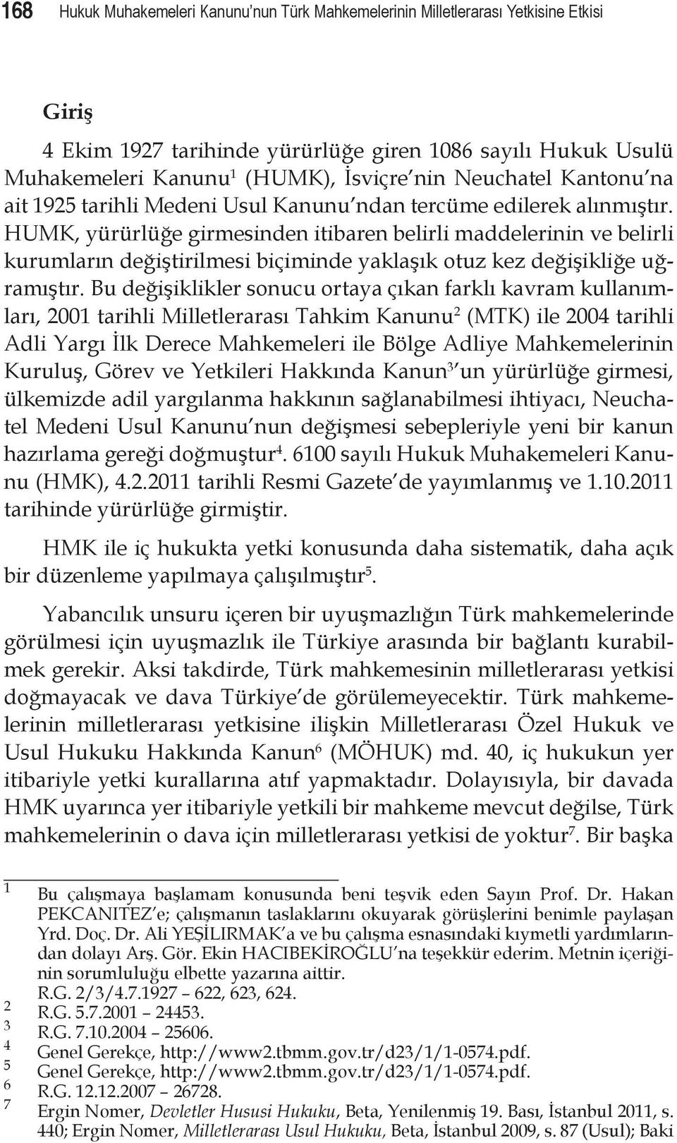 HUMK, yürürlüğe girmesinden itibaren belirli maddelerinin ve belirli kurumların değiştirilmesi biçiminde yaklaşık otuz kez değişikliğe uğramıştır.