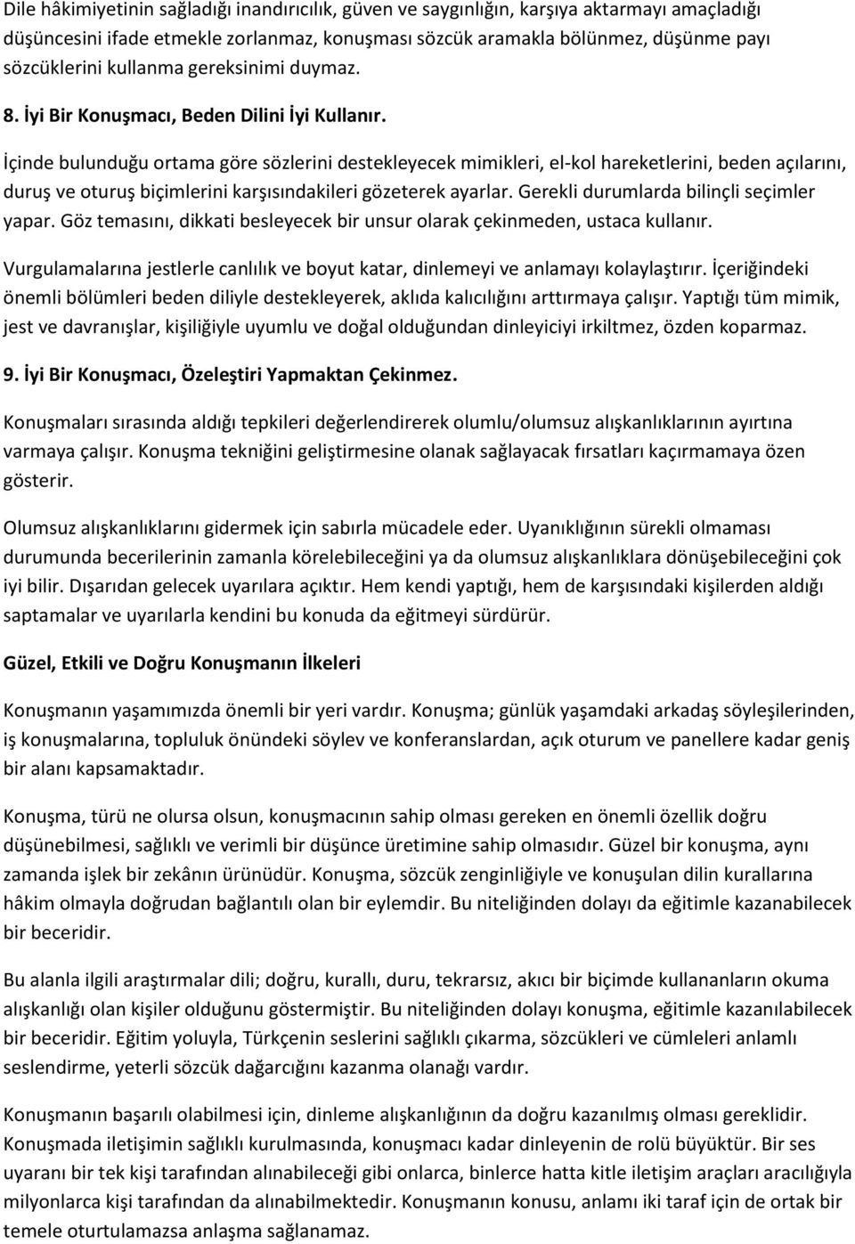 İçinde bulunduğu ortama göre sözlerini destekleyecek mimikleri, el-kol hareketlerini, beden açılarını, duruş ve oturuş biçimlerini karşısındakileri gözeterek ayarlar.